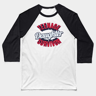 Funny Teenage Daughter Survivor Design Baseball T-Shirt